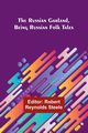 The Russian Garland, Being Russian Folk Tales, 