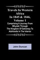 Travels in Western Africa in 1845 & 1846, Volume 1 comprising a journey from Whydah through the Kingdom of Dahomey to Adofoodia in the interior, Duncan John