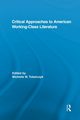 Critical Approaches to American Working-Class Literature, 