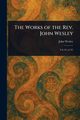 The Works of the Rev. John Wesley, Wesley John