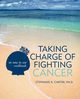 Taking Charge of Fighting Cancer, Carter Ph.D. Stephanie R.