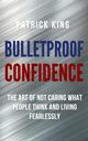 Bulletproof Confidence, King Patrick