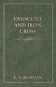 Crescent and Iron Cross, Benson E. F.