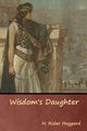 Wisdom's Daughter, Haggard H. Rider