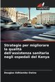 Strategie per migliorare la qualit? dell'assistenza sanitaria negli ospedali del Kenya, Owino Douglas Odhiambo