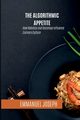 The Algorithmic Appetite, How Robotics and Sociology Influence Culinary Culture, Joseph Emmanuel