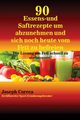 90 Essens- und Saftrezepte um abzunehmen und sich noch heute vom Fett zu befreien, Correa Joseph