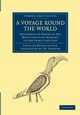 A Voyage Round the World, Performed by Order of His Most Christian Majesty, in the Years 1766-1769, Bougainville Louis De