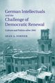 German Intellectuals and the Challenge of Democratic Renewal, Forner Sean A.