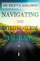 Navigating the Entrepreneurial Journey, Gallaway Dr. Ricky A.