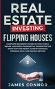 Real Estate Investing - Flipping Houses, Connor James