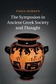 The Symposion in Ancient Greek Society and Thought, Hobden Fiona