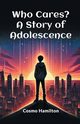 Who Cares? A Story of Adolescence, Hamilton Cosmo