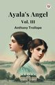 Ayala's Angel Vol. III, Trollope Anthony