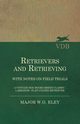Retrievers And Retrieving - with Notes On Field Trials (A Vintage Dog Books Breed Classic - Labrador / Flat-Coated Retriever), Eley Major W.G.