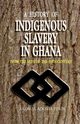 History of Indigenous Slavery In, a (P), Perbi Akosua Adoma