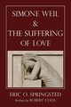 Simone Weil and The Suffering of Love, Springsted Eric O.