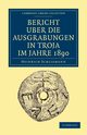 Bericht ber die Ausgrabungen in Troja im             Jahre             1890, Schliemann Heinrich