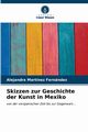 Skizzen zur Geschichte der Kunst in Mexiko, Martnez Fernndez Alejandra
