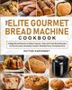 The Elite Gourmet Bread Machine Cookbook, Karvennet Hutton