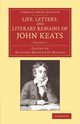 Life, Letters, and Literary Remains of John Keats, 