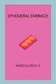 Ephemeral Embrace, O Marcillinus