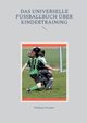 Das universelle Fuballbuch ber Kindertraining, Schnepper Wolfgang