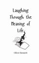 Laughing Through the Meaning of Life, Bennett Oliver