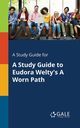 A Study Guide for A Study Guide to Eudora Welty's A Worn Path, Gale Cengage Learning