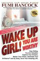 Wake Up Girl, YOU ARE WORTHY, Hancock Fumi