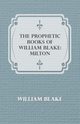 Milton - The Prophetic Books of William Blake, Blake William