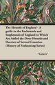 The Hounds of England - A Guide to the Foxhounds and Staghounds of England to Which Are Added the Otter Hounds and Harriers of Several Counties. (Hist, Gelert