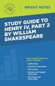 Study Guide to Henry IV, Part 2 by William Shakepeare, Intelligent Education