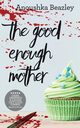 The Good Enough Mother, Beazley Anoushka