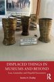 Displaced Things in Museums and Beyond, Dudley Sandra H.