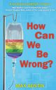 How Can We Be Wrong?, Austin Max