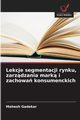 Lekcje segmentacji rynku, zarzdzania mark i zachowa konsumenckich, Gadekar Mahesh