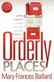 Orderly Places, Ballard Mary Frances