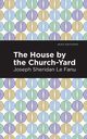 The House by the Church-Yard, Le Fanu Joseph Sheridan