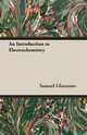 An Introduction to Electrochemistry, Glasstone Samuel