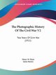 The Photographic History Of The Civil War V2, Elson Henry W.