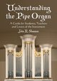 Understanding the Pipe Organ, Shannon John R.