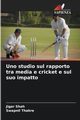 Uno studio sul rapporto tra media e cricket e sul suo impatto, Shah Jigar