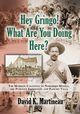 Hey Gringo! What Are You Doing Here?, Martineau David K.