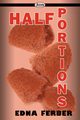 Half Portions, Ferber Edna