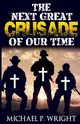 The Next Great Crusade of Our Time, Wright Michael P.