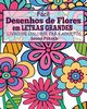 Facil Desenhos de Flores em Letras Grandes Livro de Colorir para Adultos, Potash Jason