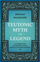 Teutonic Myth and Legend - An Introduction to the Eddas & Sagas, Beowulf, The Nibelungenlied, etc, Mackenzie Donald