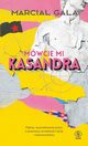 Mwcie mi Kasandra, Gala Marcial