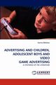 ADVERTISING AND CHILDREN, ADOLESCENT BOYS AND VIDEO GAME ADVERTISING, Nikolaou Ioanna